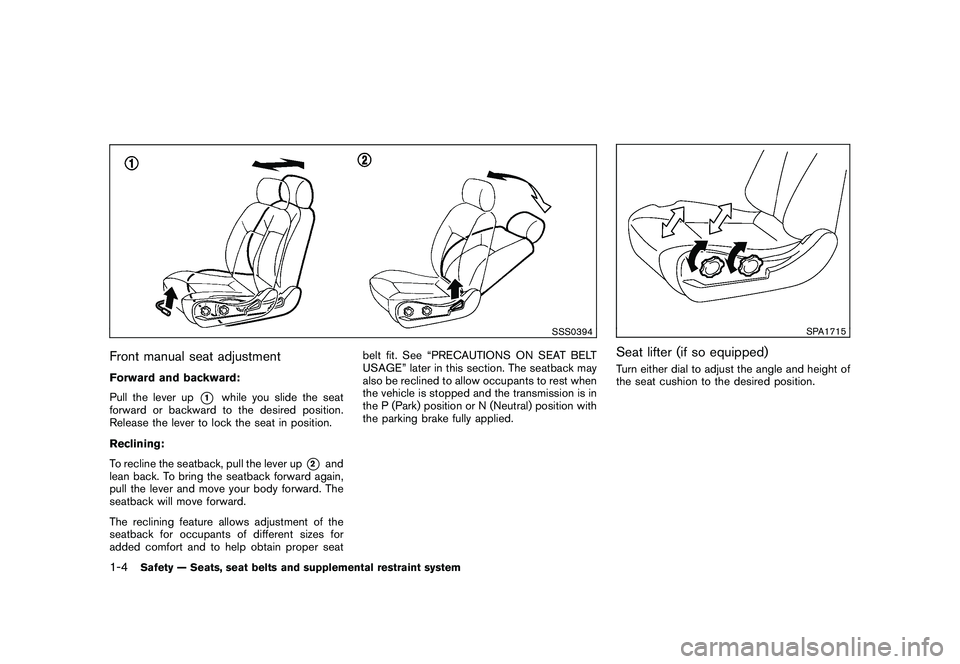 NISSAN 370Z COUPE 2011  Owners Manual Black plate (22,1)
Model "Z34-D" EDITED: 2010/ 7/ 27
SSS0394
Front manual seat adjustmentForward and backward:
Pull the lever up
*1
while you slide the seat
forward or backward to the desired position