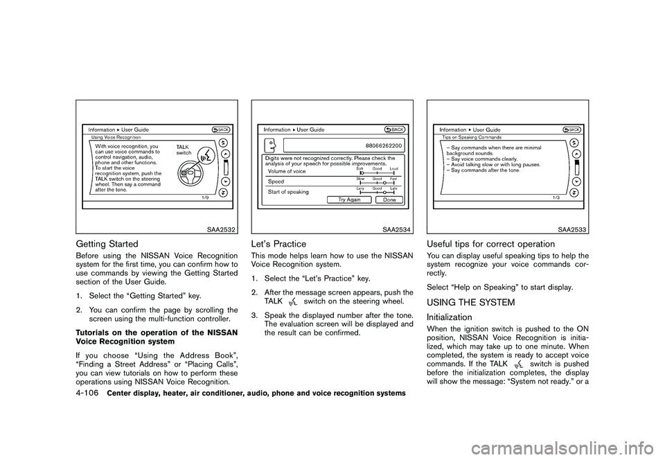 NISSAN 370Z COUPE 2011 Owners Manual Black plate (256,1)
Model "Z34-D" EDITED: 2010/ 7/ 27
SAA2532
Getting StartedBefore using the NISSAN Voice Recognition
system for the first time, you can confirm how to
use commands by viewing the Get NISSAN 370Z COUPE 2011 Owners Manual Black plate (256,1)
Model "Z34-D" EDITED: 2010/ 7/ 27
SAA2532
Getting StartedBefore using the NISSAN Voice Recognition
system for the first time, you can confirm how to
use commands by viewing the Get