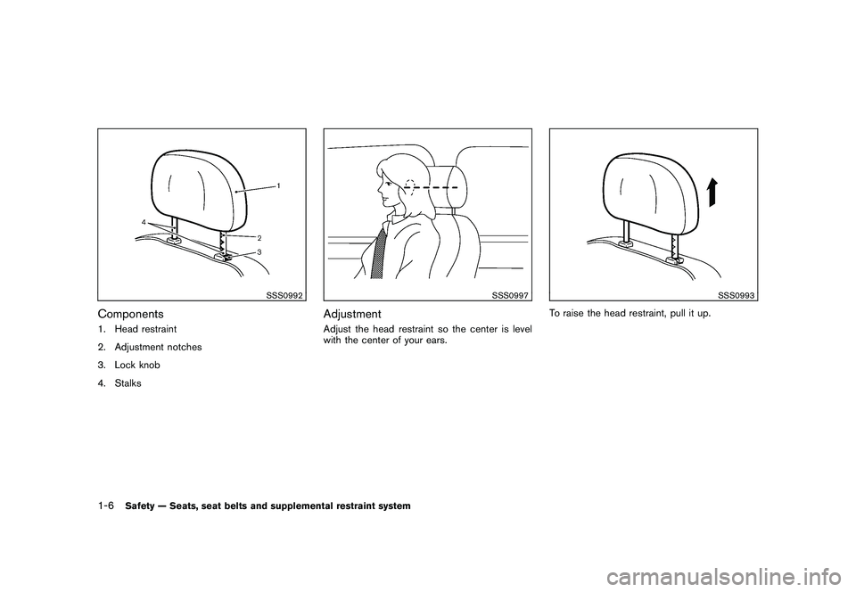 NISSAN 370Z COUPE 2011 Owners Manual Black plate (24,1)
Model "Z34-D" EDITED: 2010/ 7/ 27
SSS0992
Components1. Head restraint
2. Adjustment notches
3. Lock knob
4. Stalks
SSS0997
AdjustmentAdjust the head restraint so the center is level NISSAN 370Z COUPE 2011 Owners Manual Black plate (24,1)
Model "Z34-D" EDITED: 2010/ 7/ 27
SSS0992
Components1. Head restraint
2. Adjustment notches
3. Lock knob
4. Stalks
SSS0997
AdjustmentAdjust the head restraint so the center is level