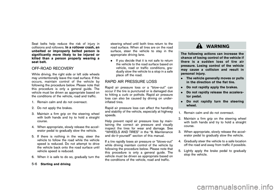 NISSAN 370Z COUPE 2011 Owners Manual Black plate (284,1)
Model "Z34-D" EDITED: 2010/ 7/ 27
Seat belts help reduce the risk of injury in
collisions and rollovers.In a rollover crash, an
unbelted or improperly belted person is
significantl NISSAN 370Z COUPE 2011 Owners Manual Black plate (284,1)
Model "Z34-D" EDITED: 2010/ 7/ 27
Seat belts help reduce the risk of injury in
collisions and rollovers.In a rollover crash, an
unbelted or improperly belted person is
significantl