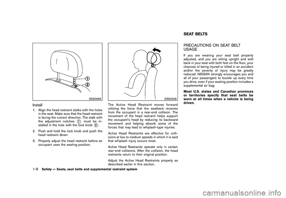 NISSAN 370Z COUPE 2011 Owners Manual Black plate (26,1)
Model "Z34-D" EDITED: 2010/ 7/ 27
SSS0996
Install1. Align the head restraint stalks with the holesin the seat. Make sure that the head restraint
is facing the correct direction. The NISSAN 370Z COUPE 2011 Owners Manual Black plate (26,1)
Model "Z34-D" EDITED: 2010/ 7/ 27
SSS0996
Install1. Align the head restraint stalks with the holesin the seat. Make sure that the head restraint
is facing the correct direction. The