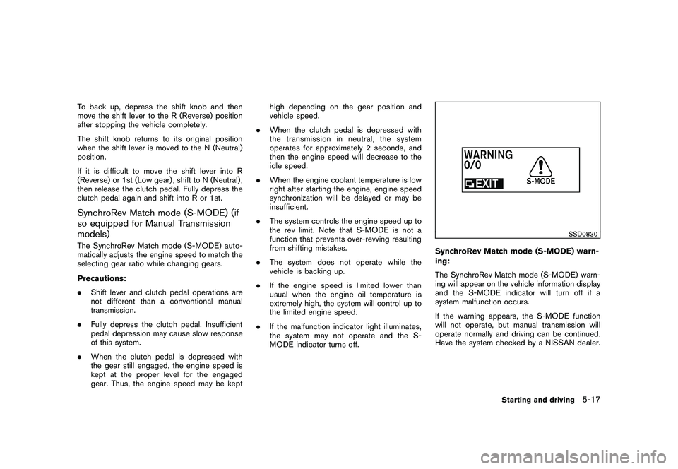 NISSAN 370Z COUPE 2011  Owners Manual Black plate (295,1)
Model "Z34-D" EDITED: 2010/ 7/ 27
To back up, depress the shift knob and then
move the shift lever to the R (Reverse) position
after stopping the vehicle completely.
The shift knob