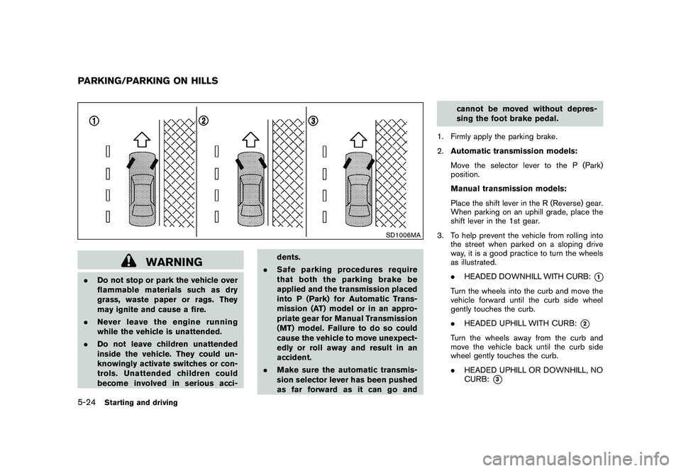NISSAN 370Z COUPE 2011 Owners Manual Black plate (302,1)
Model "Z34-D" EDITED: 2010/ 7/ 27
SD1006MA
WARNING
.Do not stop or park the vehicle over
flammable materials such as dry
grass, waste paper or rags. They
may ignite and cause a fir NISSAN 370Z COUPE 2011 Owners Manual Black plate (302,1)
Model "Z34-D" EDITED: 2010/ 7/ 27
SD1006MA
WARNING
.Do not stop or park the vehicle over
flammable materials such as dry
grass, waste paper or rags. They
may ignite and cause a fir