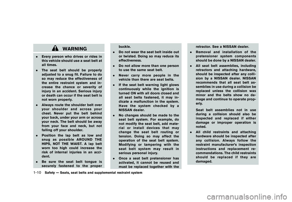 NISSAN 370Z COUPE 2011  Owners Manual Black plate (28,1)
Model "Z34-D" EDITED: 2010/ 7/ 27
WARNING
.Every person who drives or rides in
this vehicle should use a seat belt at
all times.
. The seat belt should be properly
adjusted to a snu