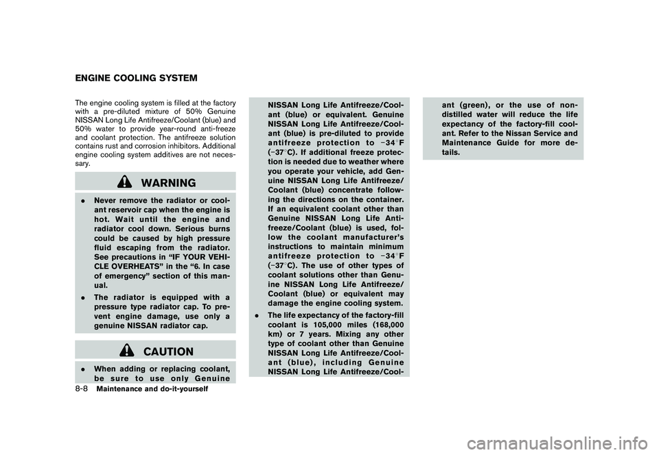 NISSAN 370Z COUPE 2011 Owners Manual Black plate (352,1)
Model "Z34-D" EDITED: 2010/ 7/ 27
The engine cooling system is filled at the factory
with a pre-diluted mixture of 50% Genuine
NISSAN Long Life Antifreeze/Coolant (blue) and
50% wa NISSAN 370Z COUPE 2011 Owners Manual Black plate (352,1)
Model "Z34-D" EDITED: 2010/ 7/ 27
The engine cooling system is filled at the factory
with a pre-diluted mixture of 50% Genuine
NISSAN Long Life Antifreeze/Coolant (blue) and
50% wa