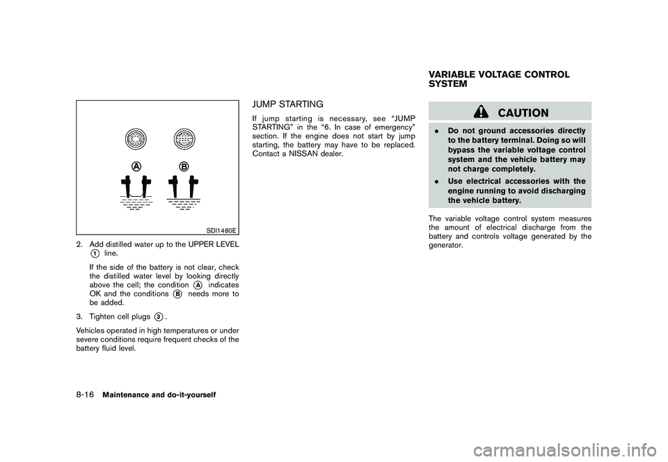 NISSAN 370Z COUPE 2011 Owners Manual Black plate (360,1)
Model "Z34-D" EDITED: 2010/ 7/ 27
SDI1480E
2. Add distilled water up to the UPPER LEVEL
*1
line.
If the side of the battery is not clear, check
the distilled water level by looking NISSAN 370Z COUPE 2011 Owners Manual Black plate (360,1)
Model "Z34-D" EDITED: 2010/ 7/ 27
SDI1480E
2. Add distilled water up to the UPPER LEVEL
*1
line.
If the side of the battery is not clear, check
the distilled water level by looking