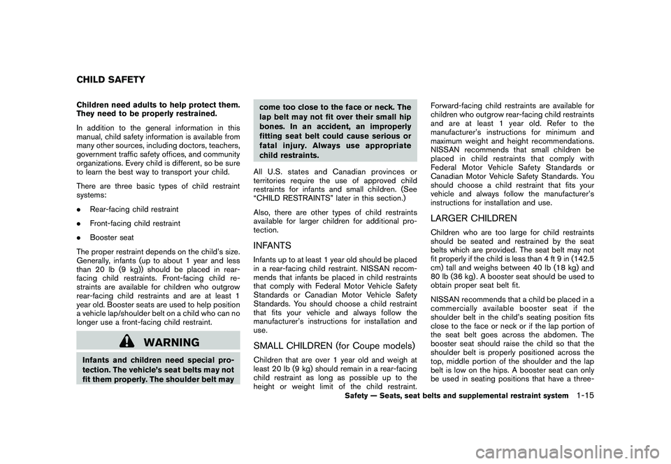 NISSAN 370Z COUPE 2011 Owners Guide Black plate (33,1)
Model "Z34-D" EDITED: 2011/ 1/ 25
Children need adults to help protect them.
They need to be properly restrained.
In addition to the general information in this
manual, child safety NISSAN 370Z COUPE 2011 Owners Guide Black plate (33,1)
Model "Z34-D" EDITED: 2011/ 1/ 25
Children need adults to help protect them.
They need to be properly restrained.
In addition to the general information in this
manual, child safety