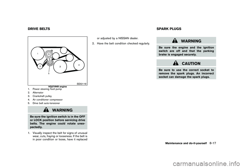 NISSAN 370Z COUPE 2011 Owners Manual Black plate (361,1)
Model "Z34-D" EDITED: 2010/ 7/ 27
SDI2119
VQ37VHR engine
1. Power steering fluid pump
2. Alternator
3. Crankshaft pulley
4. Air conditioner compressor
5. Drive belt auto-tensioner
NISSAN 370Z COUPE 2011 Owners Manual Black plate (361,1)
Model "Z34-D" EDITED: 2010/ 7/ 27
SDI2119
VQ37VHR engine
1. Power steering fluid pump
2. Alternator
3. Crankshaft pulley
4. Air conditioner compressor
5. Drive belt auto-tensioner