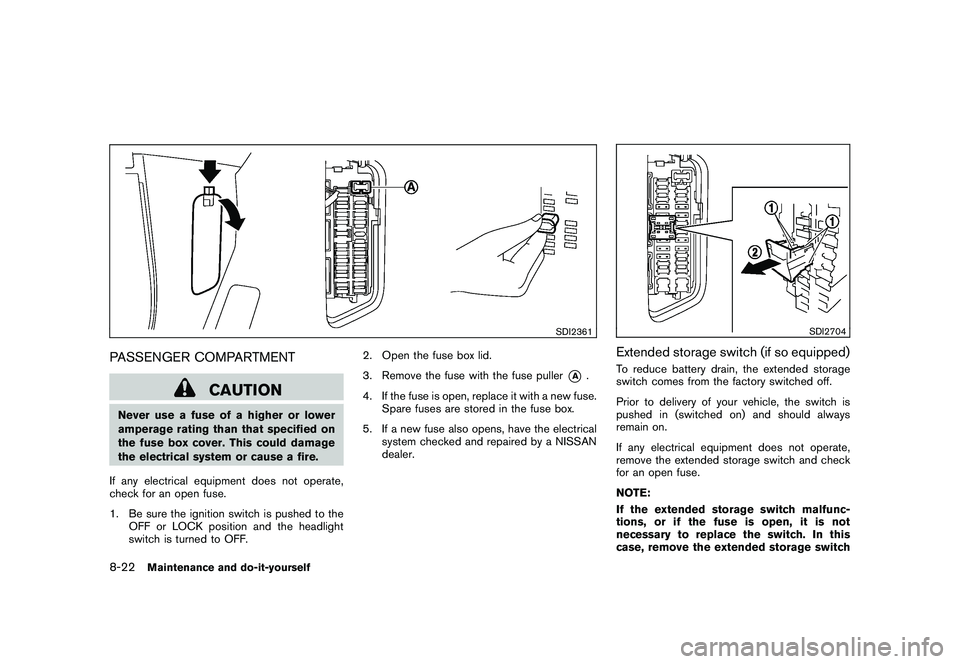 NISSAN 370Z COUPE 2011 Owners Manual Black plate (366,1)
Model "Z34-D" EDITED: 2011/ 1/ 21
SDI2361
PASSENGER COMPARTMENT
CAUTION
Never use a fuse of a higher or lower
amperage rating than that specified on
the fuse box cover. This could NISSAN 370Z COUPE 2011 Owners Manual Black plate (366,1)
Model "Z34-D" EDITED: 2011/ 1/ 21
SDI2361
PASSENGER COMPARTMENT
CAUTION
Never use a fuse of a higher or lower
amperage rating than that specified on
the fuse box cover. This could