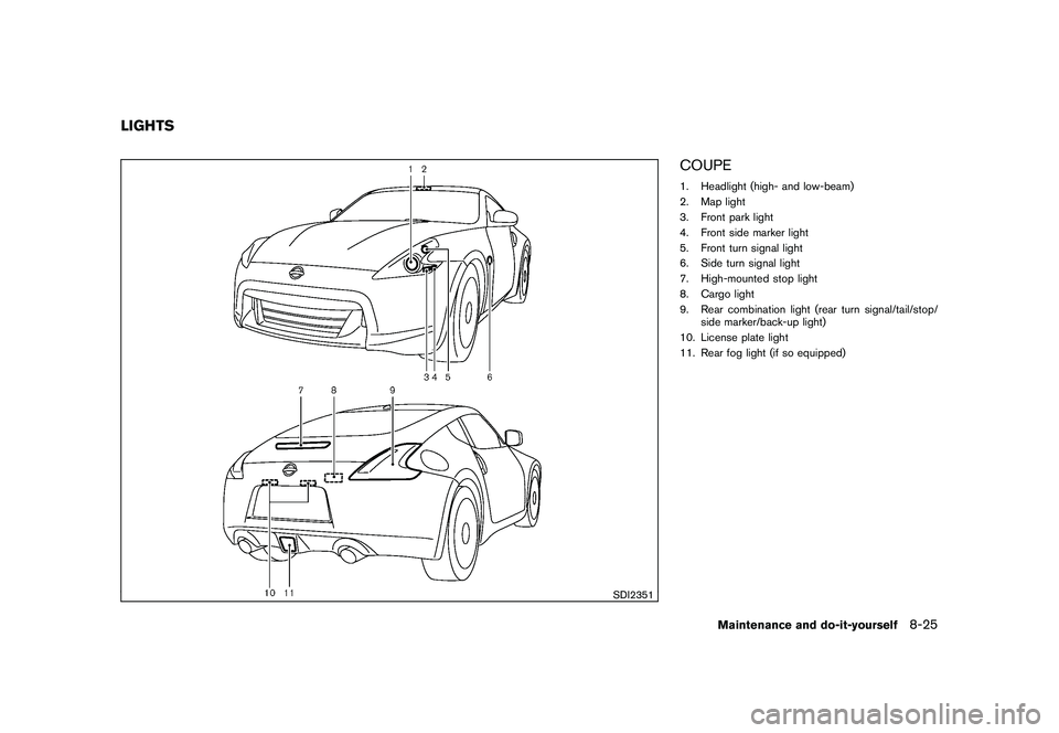 NISSAN 370Z COUPE 2011 Owners Manual Black plate (369,1)
Model "Z34-D" EDITED: 2010/ 7/ 27
SDI2351
COUPE1. Headlight (high- and low-beam)
2. Map light
3. Front park light
4. Front side marker light
5. Front turn signal light
6. Side turn NISSAN 370Z COUPE 2011 Owners Manual Black plate (369,1)
Model "Z34-D" EDITED: 2010/ 7/ 27
SDI2351
COUPE1. Headlight (high- and low-beam)
2. Map light
3. Front park light
4. Front side marker light
5. Front turn signal light
6. Side turn