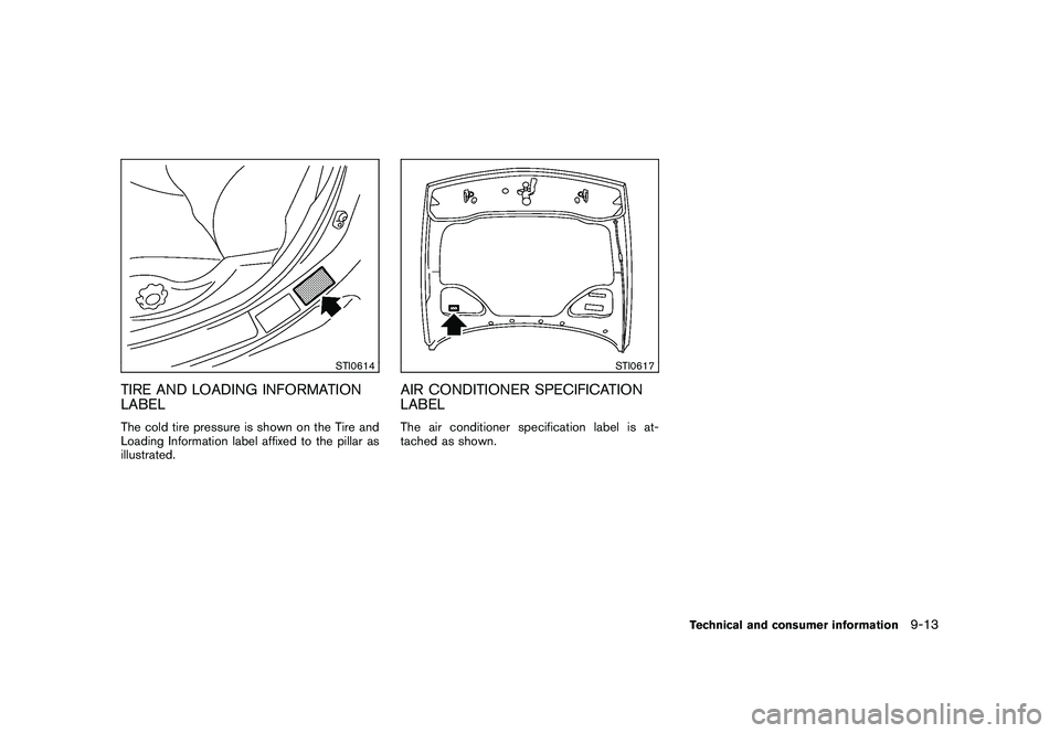 NISSAN 370Z COUPE 2011  Owners Manual Black plate (397,1)
Model "Z34-D" EDITED: 2010/ 7/ 27
STI0614
TIRE AND LOADING INFORMATION
LABELThe cold tire pressure is shown on the Tire and
Loading Information label affixed to the pillar as
illus