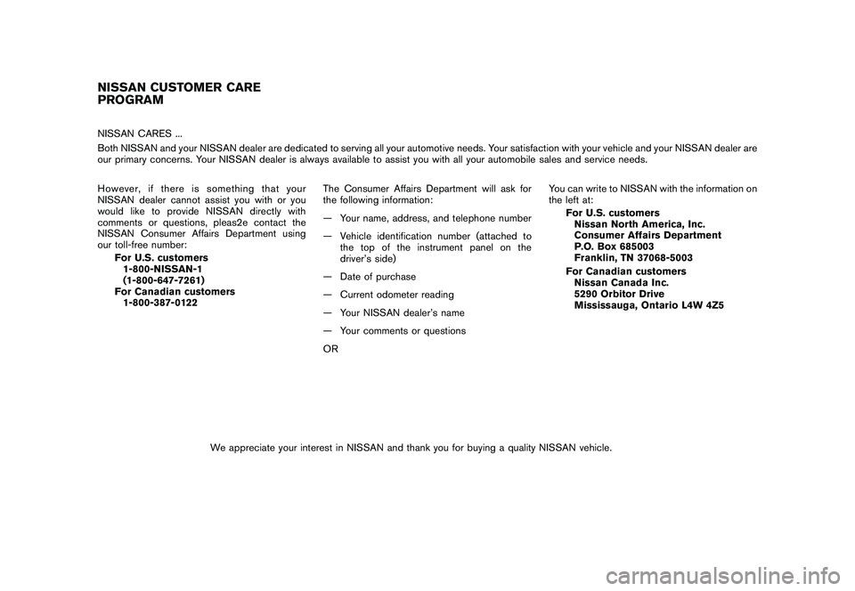 NISSAN 370Z COUPE 2011  Owners Manual Black plate (5,1)
Model "Z34-D" EDITED: 2010/ 7/ 27
NISSAN CARES ...
Both NISSAN and your NISSAN dealer are dedicated to serving all your automotive needs. Your satisfaction with your vehicle and your