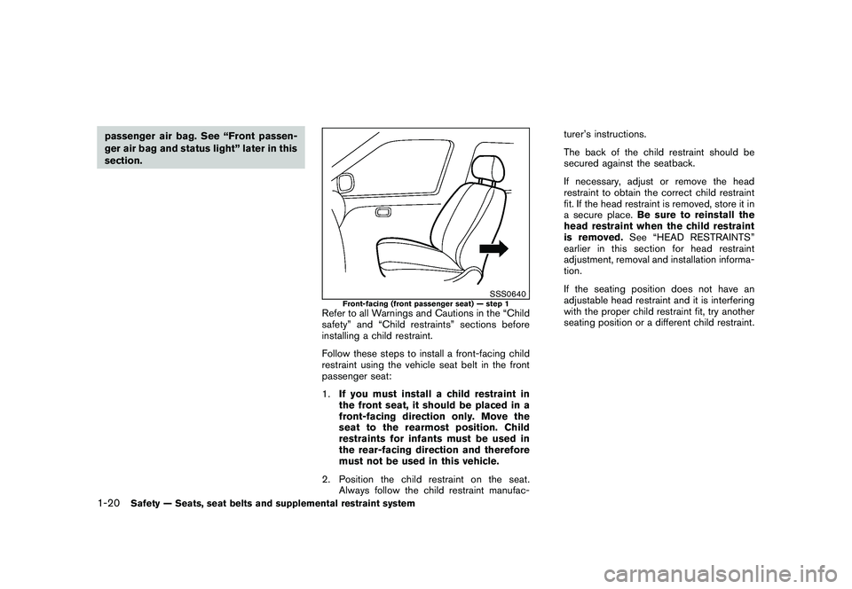 NISSAN 370Z COUPE 2011 Service Manual Black plate (38,1)
Model "Z34-D" EDITED: 2010/ 7/ 27
passenger air bag. See “Front passen-
ger air bag and status light” later in this
section.
SSS0640
Front-facing (front passenger seat) — step
