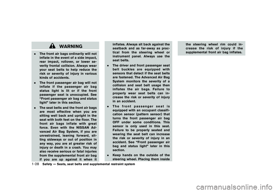 NISSAN 370Z COUPE 2011 Service Manual Black plate (46,1)
Model "Z34-D" EDITED: 2010/ 7/ 27
WARNING
.The front air bags ordinarily will not
inflate in the event of a side impact,
rear impact, rollover, or lower se-
verity frontal collision