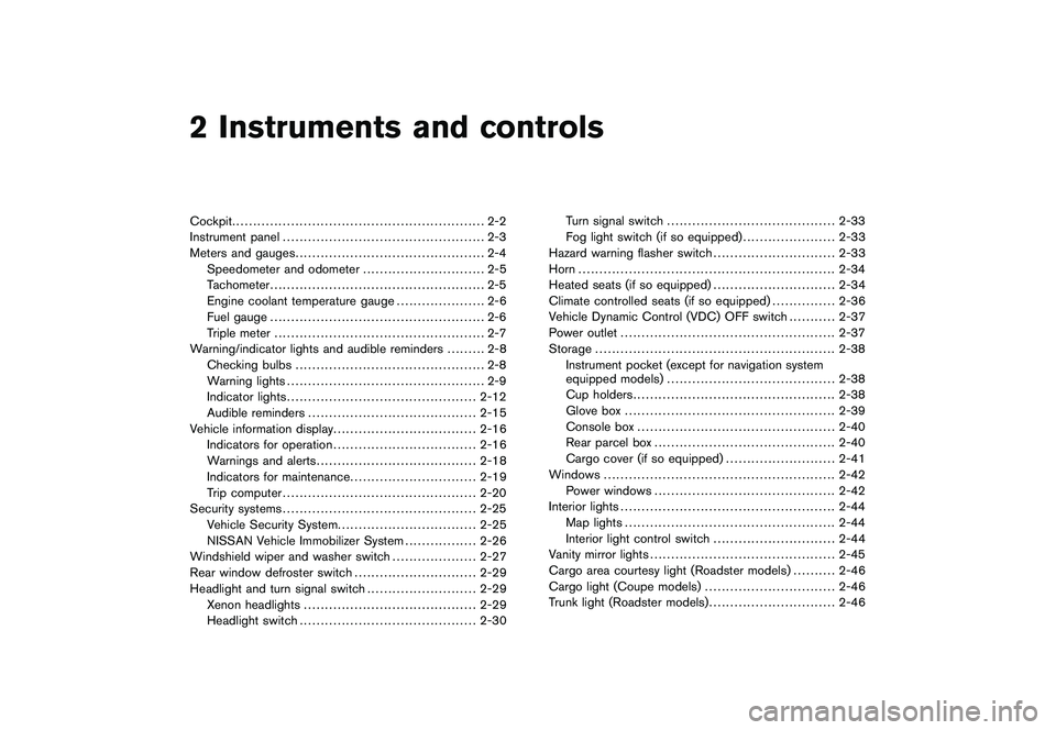 NISSAN 370Z COUPE 2011 Repair Manual Black plate (7,1)
2 Instruments and controls
Model "Z34-D" EDITED: 2010/ 7/ 28
Cockpit............................................................ 2-2
Instrument panel ................................