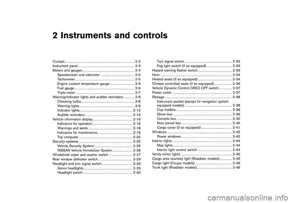 NISSAN 370Z COUPE 2011  Owners Manual Black plate (7,1)
2 Instruments and controls
Model "Z34-D" EDITED: 2010/ 7/ 28
Cockpit............................................................ 2-2
Instrument panel ................................