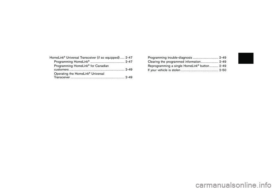NISSAN 370Z COUPE 2011 Repair Manual Black plate (8,1)
Model "Z34-D" EDITED: 2010/ 7/ 28
HomeLink
®Universal Transceiver (if so equipped).... 2-47
Programming HomeLink
®............................... 2-47
Programming HomeLink®for Can