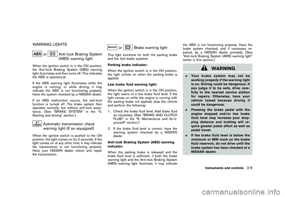 NISSAN 370Z COUPE 2011  Owners Manual Black plate (67,1)
Model "Z34-D" EDITED: 2010/ 7/ 27
WARNING LIGHTS
or
Anti-lock Braking System
(ABS) warning light
When the ignition switch is in the ON position,
the Anti-lock Braking System (ABS) w