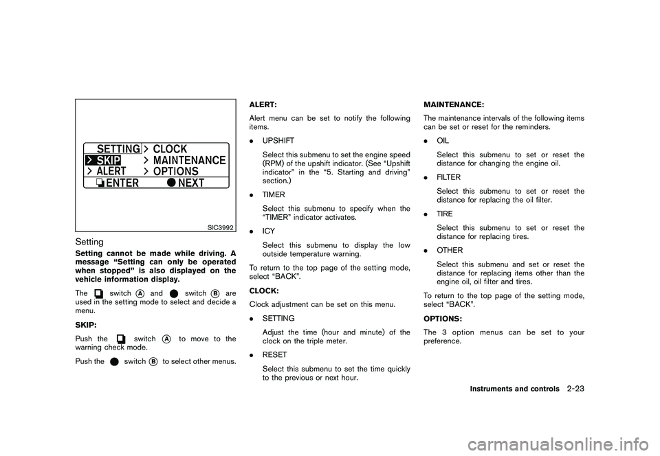 NISSAN 370Z COUPE 2011  Owners Manual Black plate (81,1)
Model "Z34-D" EDITED: 2010/ 7/ 27
SIC3992
SettingSetting cannot be made while driving. A
message “Setting can only be operated
when stopped” is also displayed on the
vehicle inf