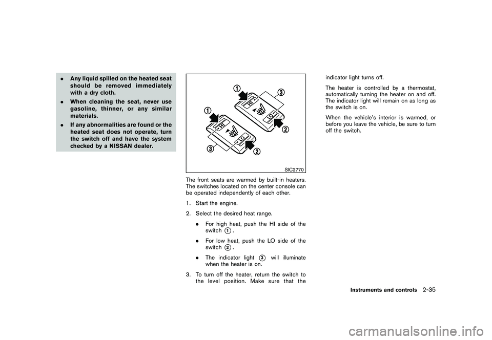 NISSAN 370Z COUPE 2011 Owners Manual Black plate (93,1)
Model "Z34-D" EDITED: 2010/ 7/ 27
.Any liquid spilled on the heated seat
should be removed immediately
with a dry cloth.
. When cleaning the seat, never use
gasoline, thinner, or an NISSAN 370Z COUPE 2011 Owners Manual Black plate (93,1)
Model "Z34-D" EDITED: 2010/ 7/ 27
.Any liquid spilled on the heated seat
should be removed immediately
with a dry cloth.
. When cleaning the seat, never use
gasoline, thinner, or an