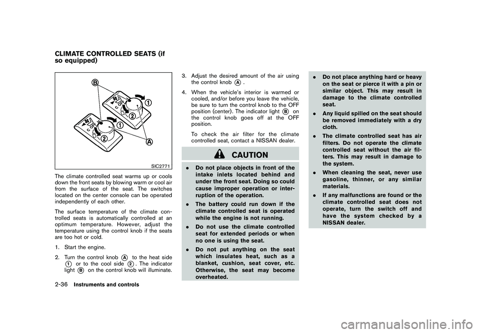 NISSAN 370Z COUPE 2011  Owners Manual Black plate (94,1)
Model "Z34-D" EDITED: 2010/ 7/ 27
SIC2771
The climate controlled seat warms up or cools
down the front seats by blowing warm or cool air
from the surface of the seat. The switches
l
