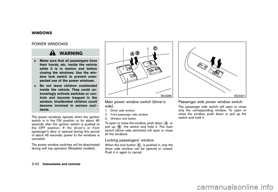 NISSAN 370Z COUPE 2010  Owners Manual Black plate (102,1)
Model "Z34-D" EDITED: 2009/ 9/ 10
POWER WINDOWS
WARNING
.Make sure that all passengers have
their hands, etc. inside the vehicle
while it is in motion and before
closing the window