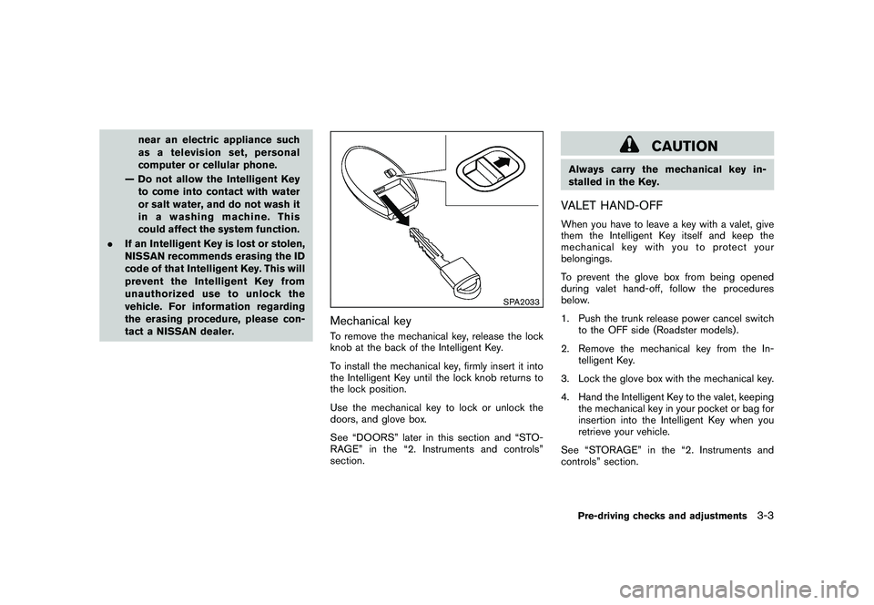 NISSAN 370Z COUPE 2010 Owners Manual Black plate (115,1)
Model "Z34-D" EDITED: 2009/ 9/ 10
near an electric appliance such
as a television set, personal
computer or cellular phone.
— Do not allow the Intelligent Key to come into contac NISSAN 370Z COUPE 2010 Owners Manual Black plate (115,1)
Model "Z34-D" EDITED: 2009/ 9/ 10
near an electric appliance such
as a television set, personal
computer or cellular phone.
— Do not allow the Intelligent Key to come into contac