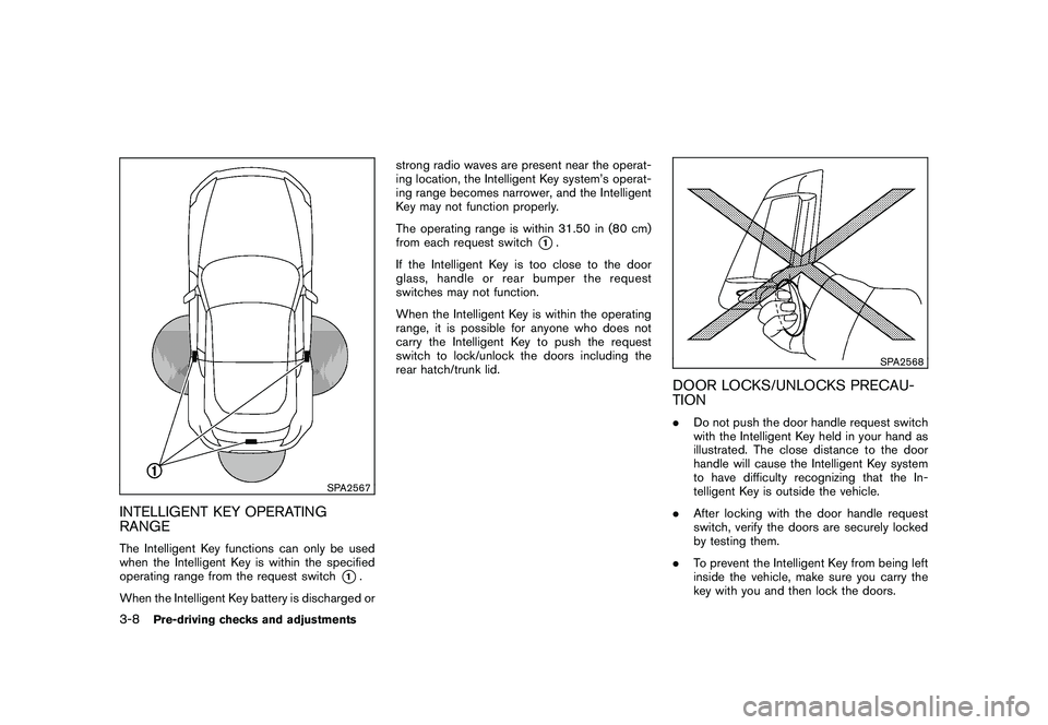 NISSAN 370Z COUPE 2010 Owners Manual Black plate (120,1)
Model "Z34-D" EDITED: 2009/ 9/ 10
SPA2567
INTELLIGENT KEY OPERATING
RANGEThe Intelligent Key functions can only be used
when the Intelligent Key is within the specified
operating r NISSAN 370Z COUPE 2010 Owners Manual Black plate (120,1)
Model "Z34-D" EDITED: 2009/ 9/ 10
SPA2567
INTELLIGENT KEY OPERATING
RANGEThe Intelligent Key functions can only be used
when the Intelligent Key is within the specified
operating r