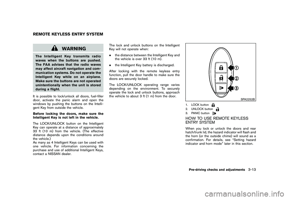 NISSAN 370Z COUPE 2010  Owners Manual Black plate (125,1)
Model "Z34-D" EDITED: 2009/ 9/ 10
WARNING
The Intelligent Key transmits radio
waves when the buttons are pushed.
The FAA advises that the radio waves
may affect aircraft navigation