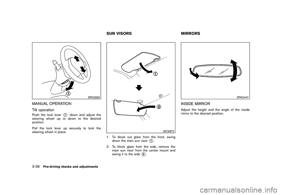 NISSAN 370Z COUPE 2010 Owners Manual Black plate (148,1)
Model "Z34-D" EDITED: 2009/ 9/ 10
SPA2583
MANUAL OPERATION
Tilt operationPush the lock lever
*1
down and adjust the
steering wheel up or down to the desired
position.
Pull the lock NISSAN 370Z COUPE 2010 Owners Manual Black plate (148,1)
Model "Z34-D" EDITED: 2009/ 9/ 10
SPA2583
MANUAL OPERATION
Tilt operationPush the lock lever
*1
down and adjust the
steering wheel up or down to the desired
position.
Pull the lock