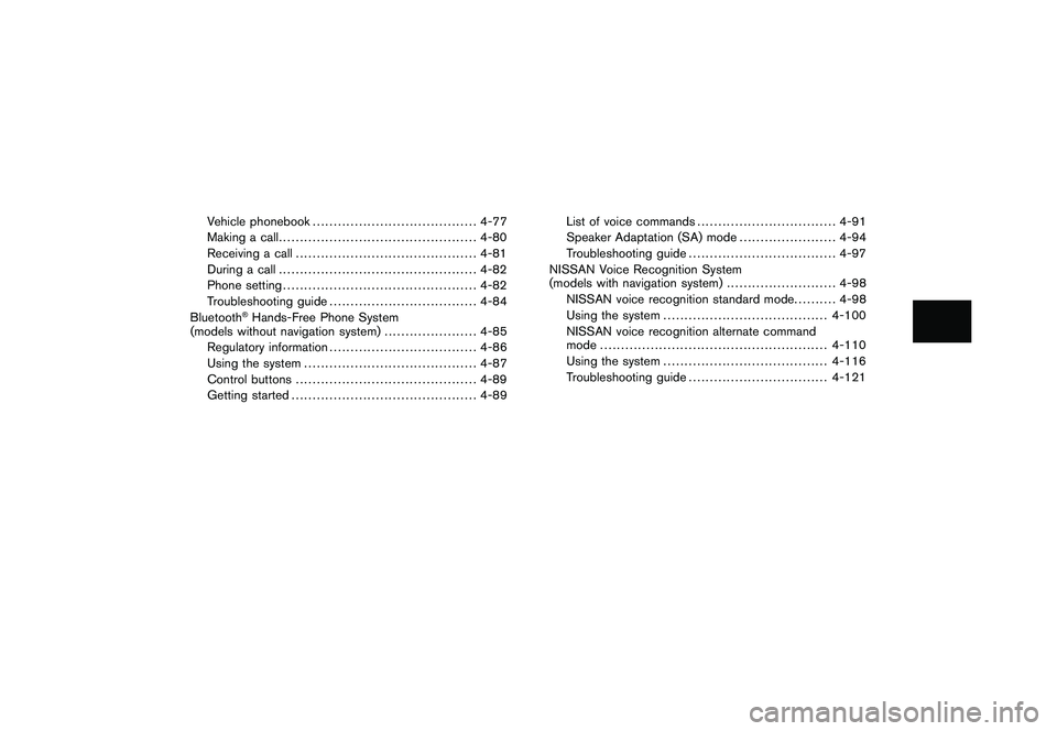 NISSAN 370Z COUPE 2010  Owners Manual Black plate (14,1)
Model "Z34-D" EDITED: 2009/ 9/ 10
Vehicle phonebook....................................... 4-77
Making a call ............................................... 4-80
Receiving a call .