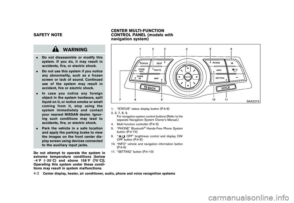 NISSAN 370Z COUPE 2010  Owners Manual Black plate (154,1)
Model "Z34-D" EDITED: 2009/ 9/ 10
WARNING
.Do not disassemble or modify this
system. If you do, it may result in
accidents, fire, or electric shock.
. Do not use this system if you