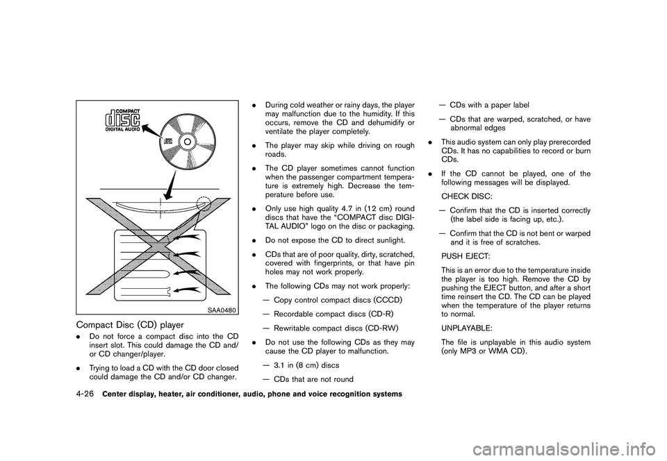 NISSAN 370Z COUPE 2010  Owners Manual Black plate (178,1)
Model "Z34-D" EDITED: 2009/ 9/ 10
SAA0480
Compact Disc (CD) player.Do not force a compact disc into the CD
insert slot. This could damage the CD and/
or CD changer/player.
. Trying