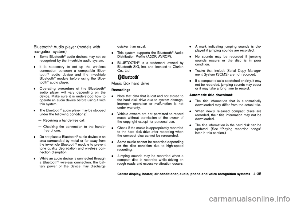 NISSAN 370Z COUPE 2010  Owners Manual Black plate (187,1)
Model "Z34-D" EDITED: 2009/ 9/ 10
Bluetooth
®Audio player (models with
navigation system)
. Some Bluetooth
®audio devices may not be
recognized by the in-vehicle audio system.
. 