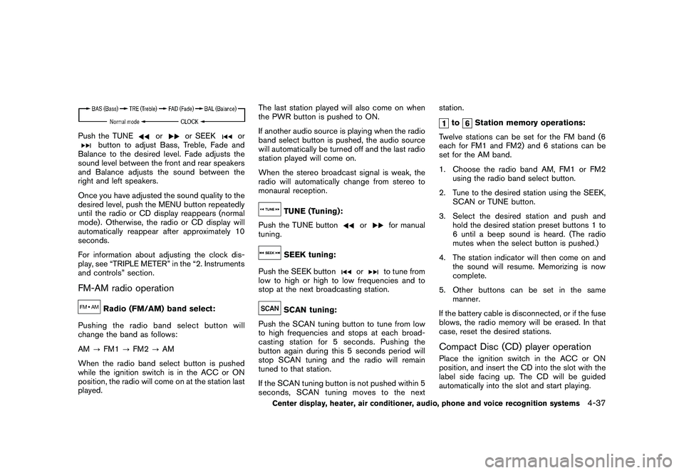 NISSAN 370Z COUPE 2010  Owners Manual Black plate (189,1)
Model "Z34-D" EDITED: 2009/ 9/ 10
Push the TUNE
or
or SEEK
or
button to adjust Bass, Treble, Fade and
Balance to the desired level. Fade adjusts the
sound level between the front a