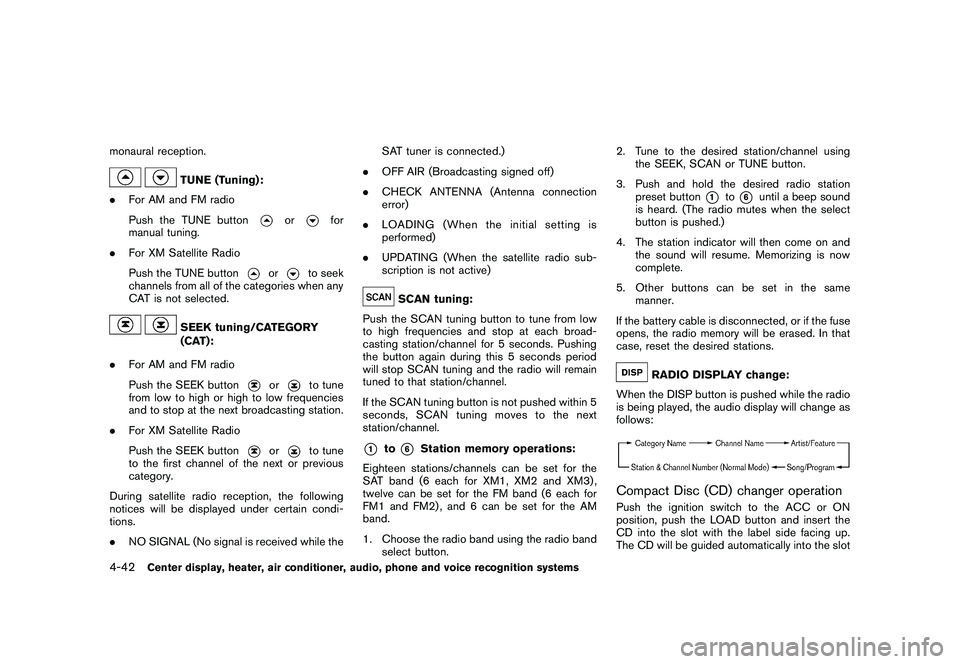 NISSAN 370Z COUPE 2010  Owners Manual Black plate (194,1)
Model "Z34-D" EDITED: 2009/ 9/ 10
monaural reception.
TUNE (Tuning):
. For AM and FM radio
Push the TUNE button
or
for
manual tuning.
. For XM Satellite Radio
Push the TUNE button
