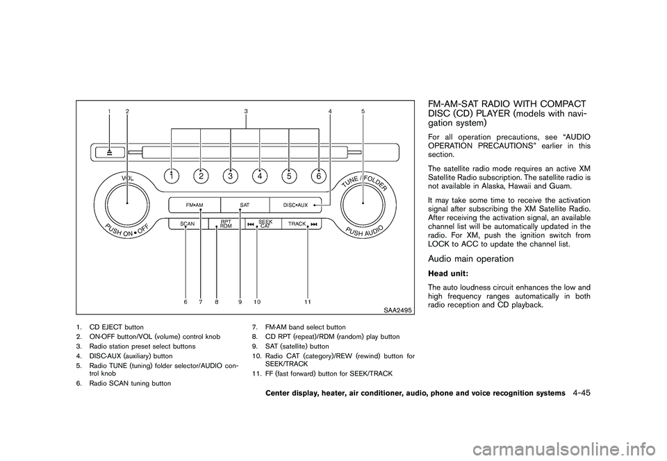 NISSAN 370Z COUPE 2010  Owners Manual Black plate (197,1)
Model "Z34-D" EDITED: 2009/ 9/ 10
SAA2495
1. CD EJECT button
2. ON·OFF button/VOL (volume) control knob
3. Radio station preset select buttons
4. DISC·AUX (auxiliary) button
5. R