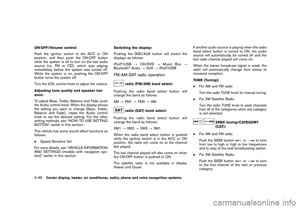 NISSAN 370Z COUPE 2010  Owners Manual Black plate (198,1)
Model "Z34-D" EDITED: 2009/ 9/ 10
ON·OFF/Volume control:
Push the ignition switch to the ACC or ON
position, and then push the ON·OFF button
while the system is off to turn on th