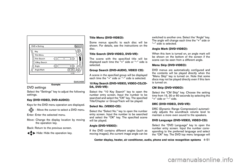 NISSAN 370Z COUPE 2010  Owners Manual Black plate (203,1)
Model "Z34-D" EDITED: 2009/ 9/ 10
SAA2498
Example
DVD settingsSelect the “Settings” key to adjust the following
settings.
Key (DVD-VIDEO, DVD-AUDIO):
Keys for the DVD menu oper