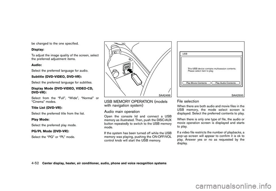 NISSAN 370Z COUPE 2010  Owners Manual Black plate (204,1)
Model "Z34-D" EDITED: 2009/ 9/ 10
be changed to the one specified.
Display:
To adjust the image quality of the screen, select
the preferred adjustment items.
Audio:
Select the pref
