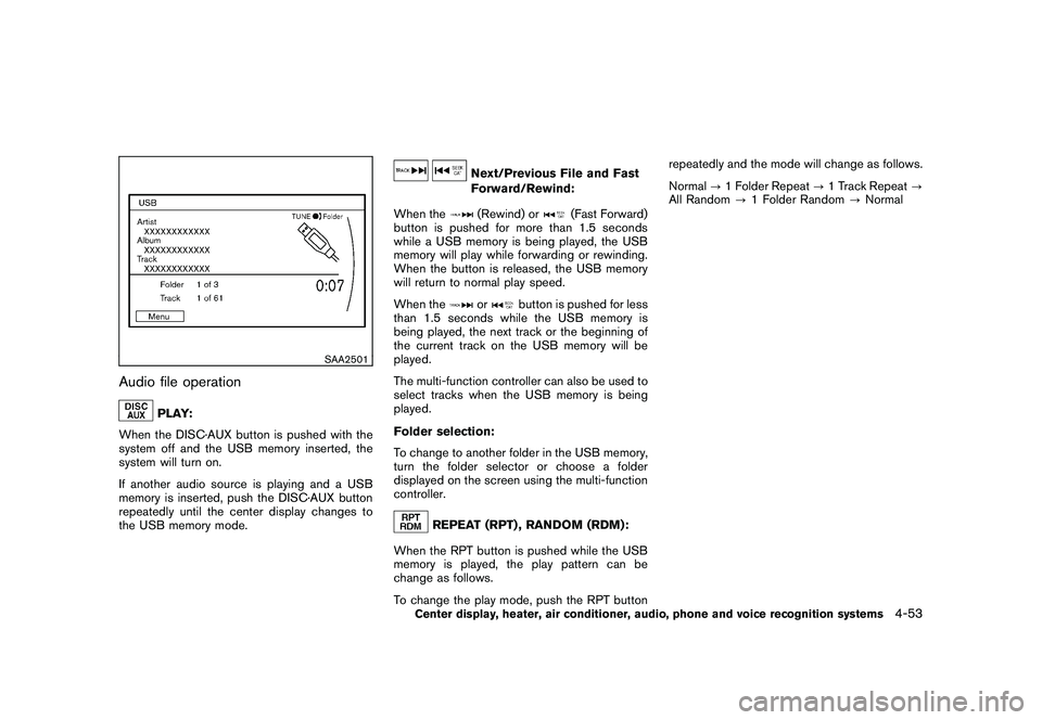 NISSAN 370Z COUPE 2010  Owners Manual Black plate (205,1)
Model "Z34-D" EDITED: 2009/ 9/ 10
SAA2501
Audio file operation
PLAY:
When the DISC·AUX button is pushed with the
system off and the USB memory inserted, the
system will turn on.
I