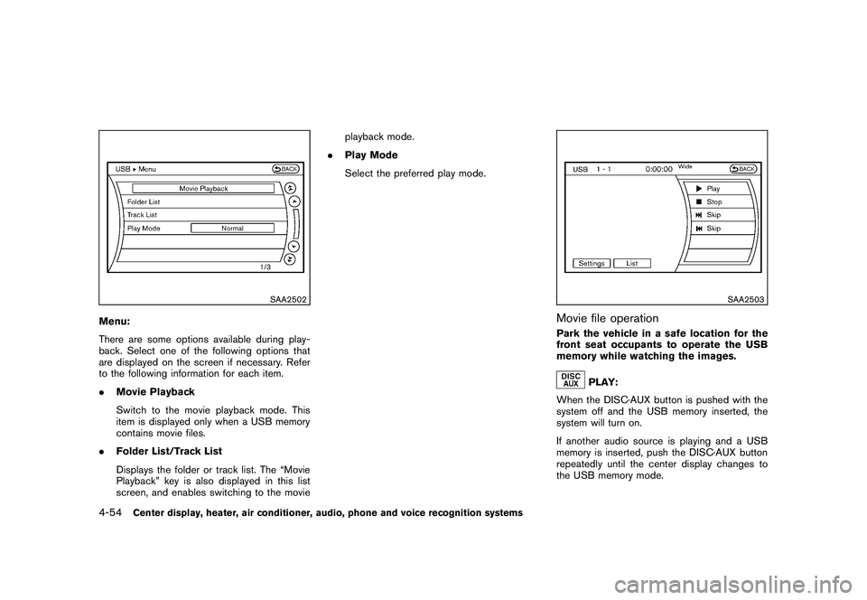 NISSAN 370Z COUPE 2010  Owners Manual Black plate (206,1)
Model "Z34-D" EDITED: 2009/ 9/ 10
SAA2502
Menu:
There are some options available during play-
back. Select one of the following options that
are displayed on the screen if necessar