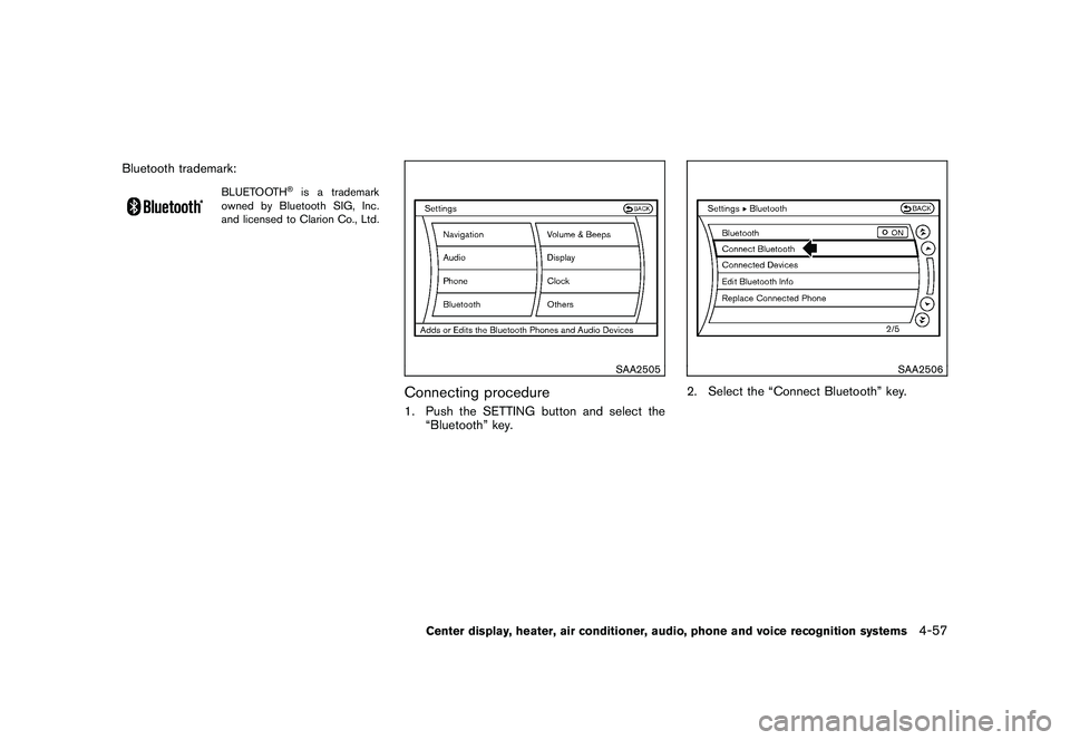 NISSAN 370Z COUPE 2010  Owners Manual Black plate (209,1)
Model "Z34-D" EDITED: 2009/ 9/ 10
Bluetooth trademark:
BLUETOOTH
®is a trademark
owned by Bluetooth SIG, Inc.
and licensed to Clarion Co., Ltd.
SAA2505
Connecting procedure1. Push