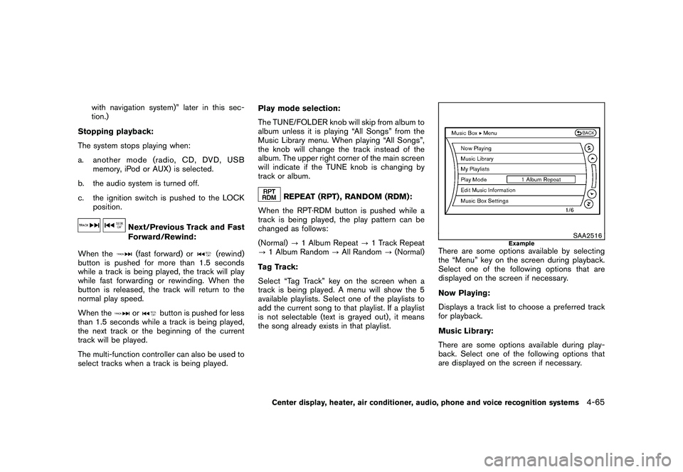 NISSAN 370Z COUPE 2010  Owners Manual Black plate (217,1)
Model "Z34-D" EDITED: 2009/ 9/ 10
with navigation system)” later in this sec-
tion.)
Stopping playback:
The system stops playing when:
a. another mode (radio, CD, DVD, USB memory