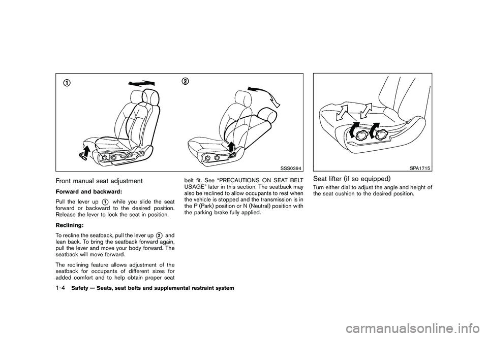 NISSAN 370Z COUPE 2010 Owners Manual Black plate (22,1)
Model "Z34-D" EDITED: 2009/ 9/ 10
SSS0394
Front manual seat adjustmentForward and backward:
Pull the lever up
*1
while you slide the seat
forward or backward to the desired position NISSAN 370Z COUPE 2010 Owners Manual Black plate (22,1)
Model "Z34-D" EDITED: 2009/ 9/ 10
SSS0394
Front manual seat adjustmentForward and backward:
Pull the lever up
*1
while you slide the seat
forward or backward to the desired position