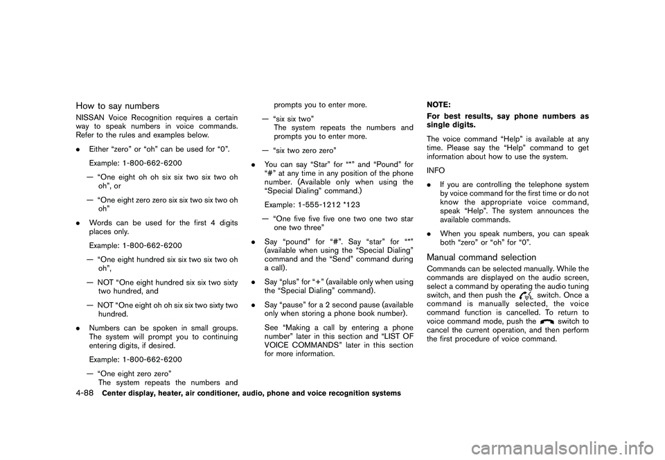NISSAN 370Z COUPE 2010 Owners Manual Black plate (240,1)
Model "Z34-D" EDITED: 2009/ 9/ 10
How to say numbersNISSAN Voice Recognition requires a certain
way to speak numbers in voice commands.
Refer to the rules and examples below.
.Eith NISSAN 370Z COUPE 2010 Owners Manual Black plate (240,1)
Model "Z34-D" EDITED: 2009/ 9/ 10
How to say numbersNISSAN Voice Recognition requires a certain
way to speak numbers in voice commands.
Refer to the rules and examples below.
.Eith
