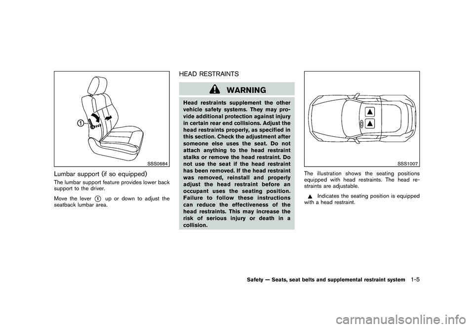 NISSAN 370Z COUPE 2010 Owners Manual Black plate (23,1)
Model "Z34-D" EDITED: 2009/ 9/ 10
SSS0684
Lumbar support (if so equipped)The lumbar support feature provides lower back
support to the driver.
Move the lever
*1
up or down to adjust NISSAN 370Z COUPE 2010 Owners Manual Black plate (23,1)
Model "Z34-D" EDITED: 2009/ 9/ 10
SSS0684
Lumbar support (if so equipped)The lumbar support feature provides lower back
support to the driver.
Move the lever
*1
up or down to adjust