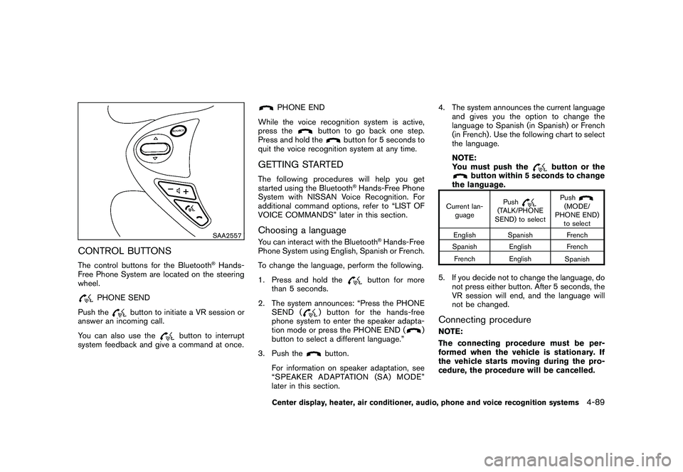 NISSAN 370Z COUPE 2010 Owners Manual Black plate (241,1)
Model "Z34-D" EDITED: 2009/ 9/ 10
SAA2557
CONTROL BUTTONSThe control buttons for the Bluetooth
®Hands-
Free Phone System are located on the steering
wheel.
PHONE SEND
Push the
but NISSAN 370Z COUPE 2010 Owners Manual Black plate (241,1)
Model "Z34-D" EDITED: 2009/ 9/ 10
SAA2557
CONTROL BUTTONSThe control buttons for the Bluetooth
®Hands-
Free Phone System are located on the steering
wheel.
PHONE SEND
Push the
but
