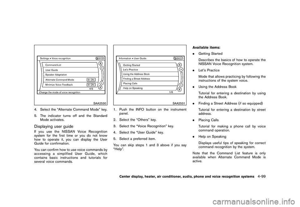 NISSAN 370Z COUPE 2010  Owners Manual Black plate (251,1)
Model "Z34-D" EDITED: 2009/ 9/ 10
SAA2530
4. Select the “Alternate Command Mode” key.
5. The indicator turns off and the StandardMode activates.Displaying user guideIfyouusethe