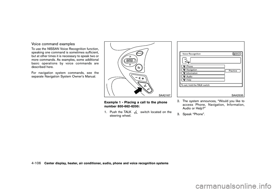 NISSAN 370Z COUPE 2010  Owners Manual Black plate (258,1)
Model "Z34-D" EDITED: 2009/ 9/ 10
Voice command examplesTo use the NISSAN Voice Recognition function,
speaking one command is sometimes sufficient,
but at other times it is necessa